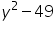 �math xmlns=�https://www.w3.org/1998/Math/MathML���msup��mi�y�/mi��mn�2�/mn��/msup��mo�-�/mo��mn�49�/mn��/math�