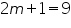 «math xmlns=¨https://www.w3.org/1998/Math/MathML¨»«mn»2«/mn»«mi»m«/mi»«mo»+«/mo»«mn»1«/mn»«mo»=«/mo»«mn»9«/mn»«/math»