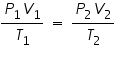 «math xmlns=¨http://www.w3.org/1998/Math/MathML¨»«mfrac»«mrow»«msub»«mi»P«/mi»«mn»1«/mn»«/msub»«msub»«mi»V«/mi»«mn»1«/mn»«/msub»«/mrow»«msub»«mi»T«/mi»«mn»1«/mn»«/msub»«/mfrac»«mo»§nbsp;«/mo»«mo»=«/mo»«mo»§nbsp;«/mo»«mfrac»«mrow»«msub»«mi»P«/mi»«mn»2«/mn»«/msub»«msub»«mi»V«/mi»«mn»2«/mn»«/msub»«/mrow»«msub»«mi»T«/mi»«mn»2«/mn»«/msub»«/mfrac»«/math»