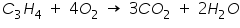 «math xmlns=¨http://www.w3.org/1998/Math/MathML¨»«msub»«mi»C«/mi»«mn»3«/mn»«/msub»«msub»«mi»H«/mi»«mn»4«/mn»«/msub»«mo»§nbsp;«/mo»«mo»+«/mo»«mo»§nbsp;«/mo»«mn»4«/mn»«msub»«mi»O«/mi»«mn»2«/mn»«/msub»«mo»§nbsp;«/mo»«mo»§#8594;«/mo»«mo»§nbsp;«/mo»«mn»3«/mn»«mi»C«/mi»«msub»«mi»O«/mi»«mn»2«/mn»«/msub»«mo»§nbsp;«/mo»«mo»+«/mo»«mo»§nbsp;«/mo»«mn»2«/mn»«msub»«mi»H«/mi»«mn»2«/mn»«/msub»«mi»O«/mi»«/math»