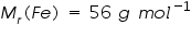 «math xmlns=¨http://www.w3.org/1998/Math/MathML¨»«msub»«mi»M«/mi»«mi»r«/mi»«/msub»«mo»(«/mo»«mi»F«/mi»«mi»e«/mi»«mo»)«/mo»«mo»§nbsp;«/mo»«mo»=«/mo»«mo»§nbsp;«/mo»«mn»56«/mn»«mo»§nbsp;«/mo»«mi»g«/mi»«mo»§nbsp;«/mo»«mi»m«/mi»«mi»o«/mi»«msup»«mi»l«/mi»«mrow»«mo»-«/mo»«mn»1«/mn»«/mrow»«/msup»«/math»