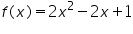 «math xmlns=¨https://www.w3.org/1998/Math/MathML¨»«mi»f«/mi»«mo»(«/mo»«mi»x«/mi»«mo»)«/mo»«mo»=«/mo»«mn»2«/mn»«msup»«mi»x«/mi»«mn»2«/mn»«/msup»«mo»-«/mo»«mn»2«/mn»«mi»x«/mi»«mo»+«/mo»«mn»1«/mn»«/math»