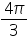 «math xmlns=¨https://www.w3.org/1998/Math/MathML¨»«mfrac»«mrow»«mn»4«/mn»«mi»§#960;«/mi»«/mrow»«mn»3«/mn»«/mfrac»«/math»