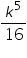 «math xmlns=¨https://www.w3.org/1998/Math/MathML¨»«mfrac»«msup»«mi»k«/mi»«mn»5«/mn»«/msup»«mn»16«/mn»«/mfrac»«/math»