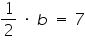 «math xmlns=¨http://www.w3.org/1998/Math/MathML¨»«mfrac»«mn»1«/mn»«mn»2«/mn»«/mfrac»«mo»§nbsp;«/mo»«mo»§#183;«/mo»«mo»§nbsp;«/mo»«mi»b«/mi»«mo»§nbsp;«/mo»«mo»=«/mo»«mo»§nbsp;«/mo»«mn»7«/mn»«/math»