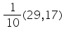 «math xmlns=¨https://www.w3.org/1998/Math/MathML¨»«mtable»«mtr»«mtd»«mfrac»«mn»1«/mn»«mn»10«/mn»«/mfrac»«mo»(«/mo»«mn»29«/mn»«mo»,«/mo»«mn»17«/mn»«mo»)«/mo»«/mtd»«/mtr»«/mtable»«/math»