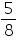 «math xmlns=¨https://www.w3.org/1998/Math/MathML¨»«mfrac»«mn»5«/mn»«mn»8«/mn»«/mfrac»«/math»