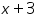 «math xmlns=¨https://www.w3.org/1998/Math/MathML¨»«mi»x«/mi»«mo»+«/mo»«mn»3«/mn»«/math»