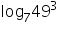 «math xmlns=¨https://www.w3.org/1998/Math/MathML¨»«msub»«mi mathvariant=¨normal¨»log«/mi»«mn»7«/mn»«/msub»«msup»«mn»49«/mn»«mn»3«/mn»«/msup»«/math»