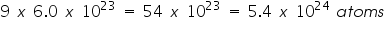 «math xmlns=¨http://www.w3.org/1998/Math/MathML¨»«mn»9«/mn»«mo»§nbsp;«/mo»«mi»x«/mi»«mo»§nbsp;«/mo»«mn»6«/mn»«mo».«/mo»«mn»0«/mn»«mo»§nbsp;«/mo»«mi»x«/mi»«mo»§nbsp;«/mo»«msup»«mn»10«/mn»«mn»23«/mn»«/msup»«mo»§nbsp;«/mo»«mo»=«/mo»«mo»§nbsp;«/mo»«mn»54«/mn»«mo»§nbsp;«/mo»«mi»x«/mi»«mo»§nbsp;«/mo»«msup»«mn»10«/mn»«mn»23«/mn»«/msup»«mo»§nbsp;«/mo»«mo»=«/mo»«mo»§nbsp;«/mo»«mn»5«/mn»«mo».«/mo»«mn»4«/mn»«mo»§nbsp;«/mo»«mi»x«/mi»«mo»§nbsp;«/mo»«msup»«mn»10«/mn»«mn»24«/mn»«/msup»«mo»§nbsp;«/mo»«mi»a«/mi»«mi»t«/mi»«mi»o«/mi»«mi»m«/mi»«mi»s«/mi»«/math»