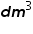 «math xmlns=¨http://www.w3.org/1998/Math/MathML¨»«mi mathvariant=¨bold-italic¨»d«/mi»«msup»«mi mathvariant=¨bold-italic¨»m«/mi»«mn»3«/mn»«/msup»«/math»