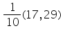 «math xmlns=¨https://www.w3.org/1998/Math/MathML¨»«mtable»«mtr»«mtd»«mfrac»«mn»1«/mn»«mn»10«/mn»«/mfrac»«mo»(«/mo»«mn»17«/mn»«mo»,«/mo»«mn»29«/mn»«mo»)«/mo»«/mtd»«/mtr»«/mtable»«/math»