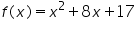 «math xmlns=¨https://www.w3.org/1998/Math/MathML¨»«mi»f«/mi»«mo»(«/mo»«mi»x«/mi»«mo»)«/mo»«mo»=«/mo»«msup»«mi»x«/mi»«mn»2«/mn»«/msup»«mo»+«/mo»«mn»8«/mn»«mi»x«/mi»«mo»+«/mo»«mn»17«/mn»«/math»