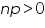 «math xmlns=¨https://www.w3.org/1998/Math/MathML¨»«mi»n«/mi»«mi»p«/mi»«mo»§gt;«/mo»«mn»0«/mn»«/math»