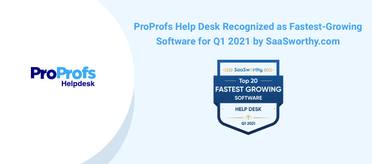 ProProfs Help Desk Recognized as Fastest-Growing Software for Q1 2021 by SaaSworthy.com