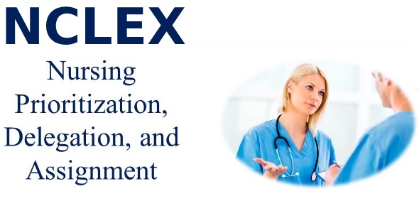 Nursing Prioritization, Delegation And Assignment NCLEX Quiz #5 (10 Questions)